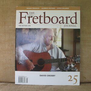 The Fretboard Journal #25 Spring 2012 David Crosby Feature